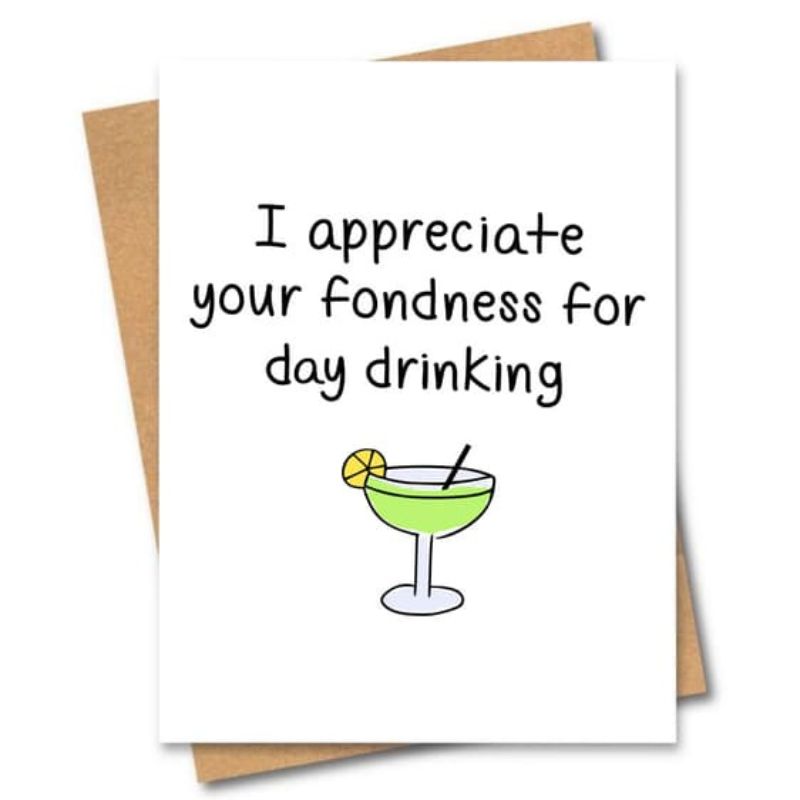 greeting card I appreciate your fondness for day drinking