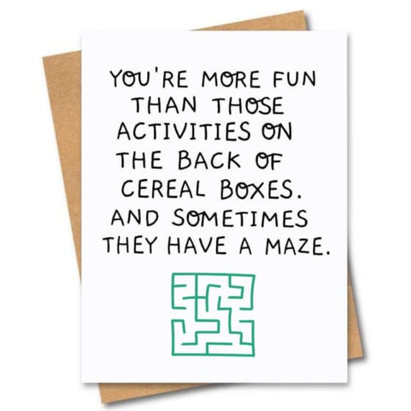 greeting card you're more fun than those activities on the back of cereal boxes and sometimes they have a maze