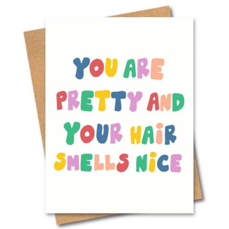 greeting card you are pretty and your hair smells nice